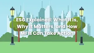 ESG Explained: What It Is, Why It Matters, and How MFIs Can Take Action