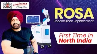 Rosa Robotic Knee Replacement | First Time in North India | Dr. Harprit Singh | Orthonova Hospital