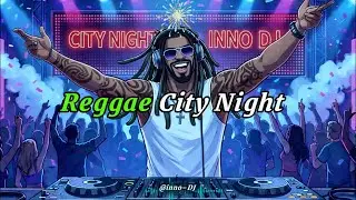 🌃City Night Dance | Reggae &times; Electronic Urban Night Mix(@inno DJ )
