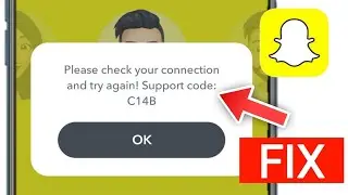 Please check your connection and try again Support code: C14B in Snapchat | Snapchat Problem today
