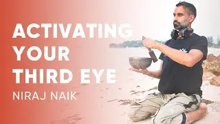 Niraj Naik - Activating Your Third Eye | How to Open Your Third Eye