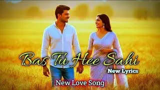 बस तू ही सही ❤️ | Bas Tu Hee Sahi | Romantic Love Song  | Soft & Peaceful Vibes | New Love Song 