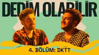 Dedim Olabilir 4. Bölüm: DKTT