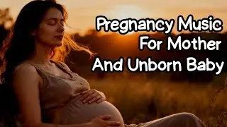Music Therapy for Pregnancy, Brain Development, Pregnancy Music for Unborn Baby, Pregnancy Music