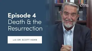 Death and the Resurrection (with Dr. Scott Hahn)