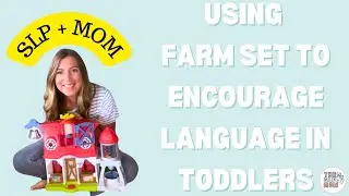 Using Fisherprice Farm Playset Toy to Encourage Language in Toddlers
