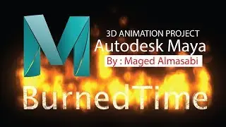 Burned Time - 3D Animation Project By using Autodesk Maya
