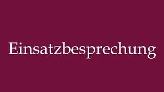 How to Pronounce ''Einsatzbesprechung'' (Operations briefing) Correctly in German