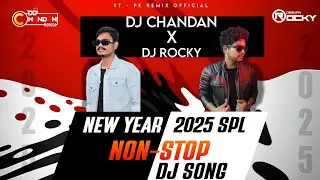 DJ CHANDAN x DJ ROCKY || NON-STOP DJ SONG || NEW YEAR 2025 SPL || PK REMIX OFFICIAL