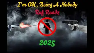 I'm OK, Being A Nobody - Ruf Roadz @RufRecordz 