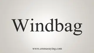 How To Say Windbag