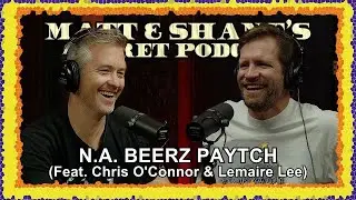 N.A. BEERZ PAYTCH (feat. Chris O'Connor & Lemaire Lee) | Matt and Shane's Secret Podcast