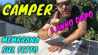 CAMPER IMPERMEABILIZZARE IL TETTO MEMBRANA - 1 ANNO DOPO