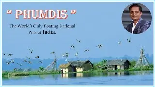 # 27 || PHUMDIS || The Floating Islands of India || The World&rsquo;s Only Floating National Park in India