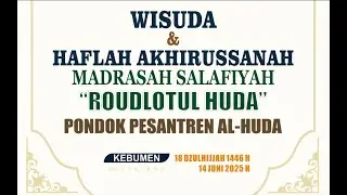 🔴(LIVE)WISUDA & HAFLAH AKHIRUSSANAH MADRASAH SALAFIYAH ROUDLOTUL HUDA | PP AL-HUDA KEBUMEN