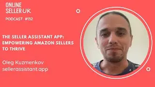 The Seller Assistant App: Empowering Amazon Sellers | #OnlineSellerUK Podcast with Oleg Kuzmenkov