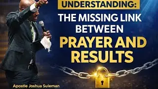 UNDERSTANDING: THE MISSING LINK BETWEEN PRAYER AND RESULTS | APOSTLE JOSHUA SULEMAN