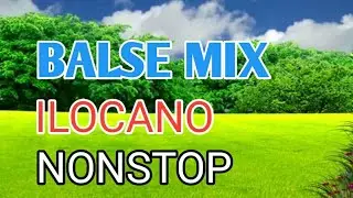 BALSE MIX ILOCANO SONGS NONSTOP