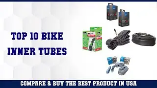 Top 10 Bike Inner Tubes to buy in USA | Price & Review
