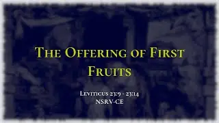 The Offering of First Fruits - Holy Bible, Leviticus 23:9-23:14