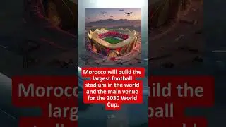 🇲🇦 Morocco Builds the World&rsquo;s Largest Football Stadium for 2030!