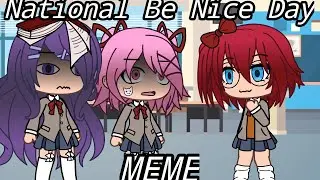 National Be Nice Day |meme| (DDLC/Gacha)