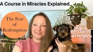 The Fear of Redemption - A Course in Miracles Explained - Chapter 13, Section 3