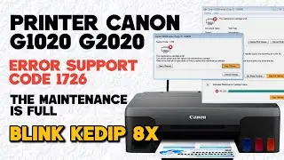 Canon G1020 G2020 error support code 1726 the maintenance is full blink kedip 8X.