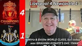 Liverpool 4 Newcastle 1 - WORLD-CLASS Ekitike & Wirtz.. but the day belongs to Ibrahima Konat&eacute;. YNWA