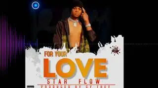Star flow ..for your love.mp3[prod.cytrey]