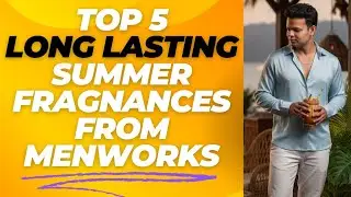 Smell Incredible ALL DAY! Best Long Lasting Summer Fragrances from MENWORKS