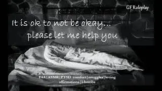Please let me help you [F4A][ASMR][GF Roleplay][PTSD Comfort][loving affirmations]