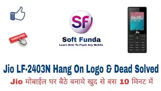 JIO LYF Mobile LF-2403N Hang On Logo Or Dead Solved By Flashing | By Soft Funda