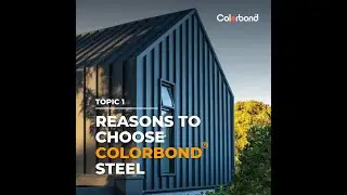 Topic 1: Reasons to Choose COLORBOND&reg;️ Steel | COLORBOND&reg;️ Steel (1-min Short)