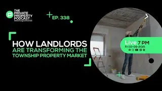 EPISODE 338: HOW LANDLORDS ARE TRANSFORMING THE TOWNSHIP PROPERTY MARKET
