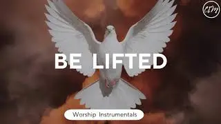 BE LIFTED / MOGMUSIC / PROPHETIC WORSHIP INSTRUMENTAL MUSIC /PIANO INSTRUMENTAL MUSIC / PRAYER MUSIC