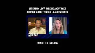Litigation Lex Talking About Fake Florida Nurse Treated +4,400 Patients