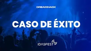 DREAMHACK - Caso de &eacute;xito IDASFEST