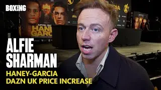 DAZN's Alfie Sharman On UK Price Increase & Haney-Garcia PPV In UK