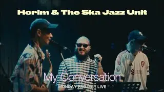 Horim & The Ska Jazz Unit - My Conversation🌴|  Monday Project