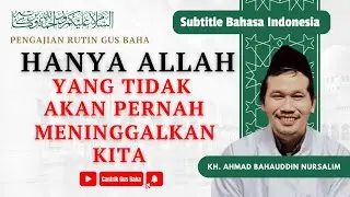 Gus Baha: Hanya Allah Yang Tidak Akan Pernah Meninggalkan Kita