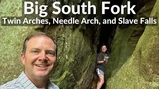 Hiking Big South Fork - Twin Arches, Needle Arch and Slave Falls