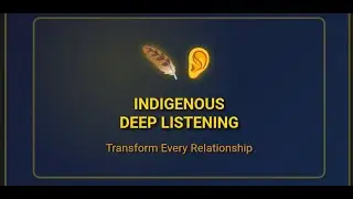 The Indigenous Art of Deep Listening: Ancient Communication Secrets That Transform Relationships