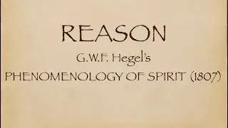 REASON - Hegel's Phenomenology of Spirit