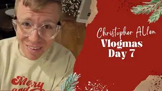 2021: Vlogmas Day 7