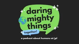 Daring Mighty Things: A Podcast About Humans at JPL | Trailer