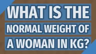What is the normal weight of a woman in KG?