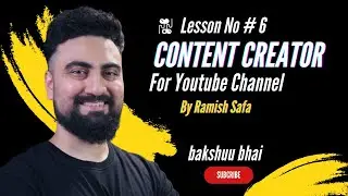 Content for Youtube By Ramish Safa | Lesson No # 6 | #youtubeearning #bakshuubhai