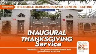 INAUGURAL THANKSGIVING SERVICE- THE NOBLE BEREANS PRAYER CENTER, KIUTINE
