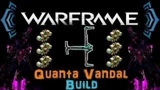 [U18.6] Warframe - Quanta Vandal Builds [5-6 Forma] | N00blShowtek